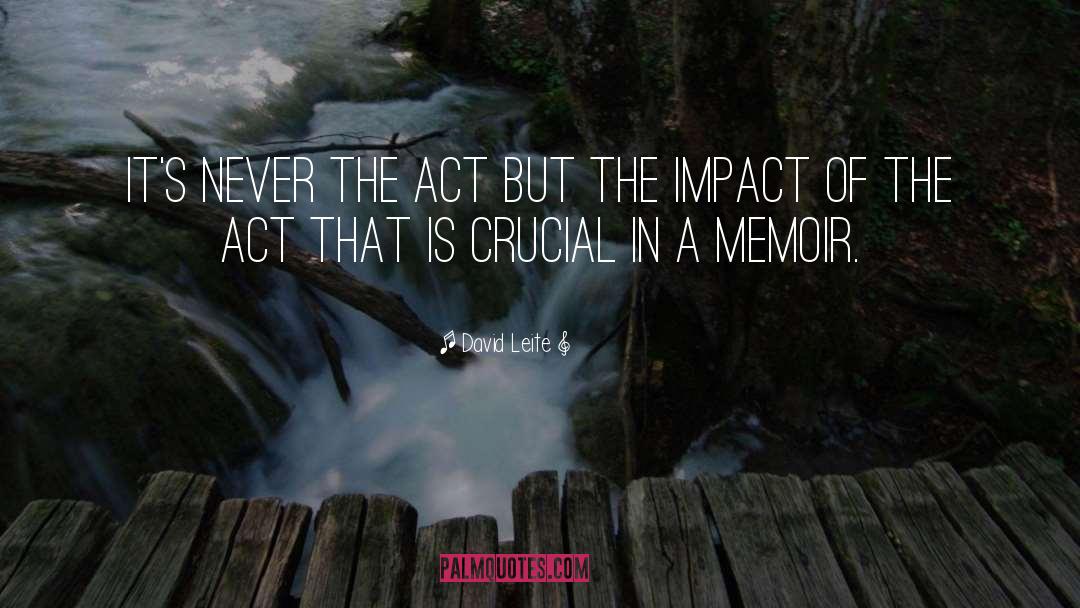 David Leite Quotes: It's never the act but