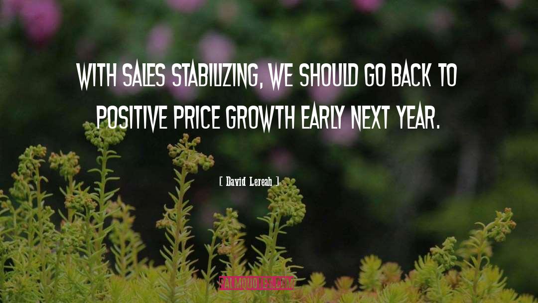 David Lereah Quotes: With sales stabilizing, we should