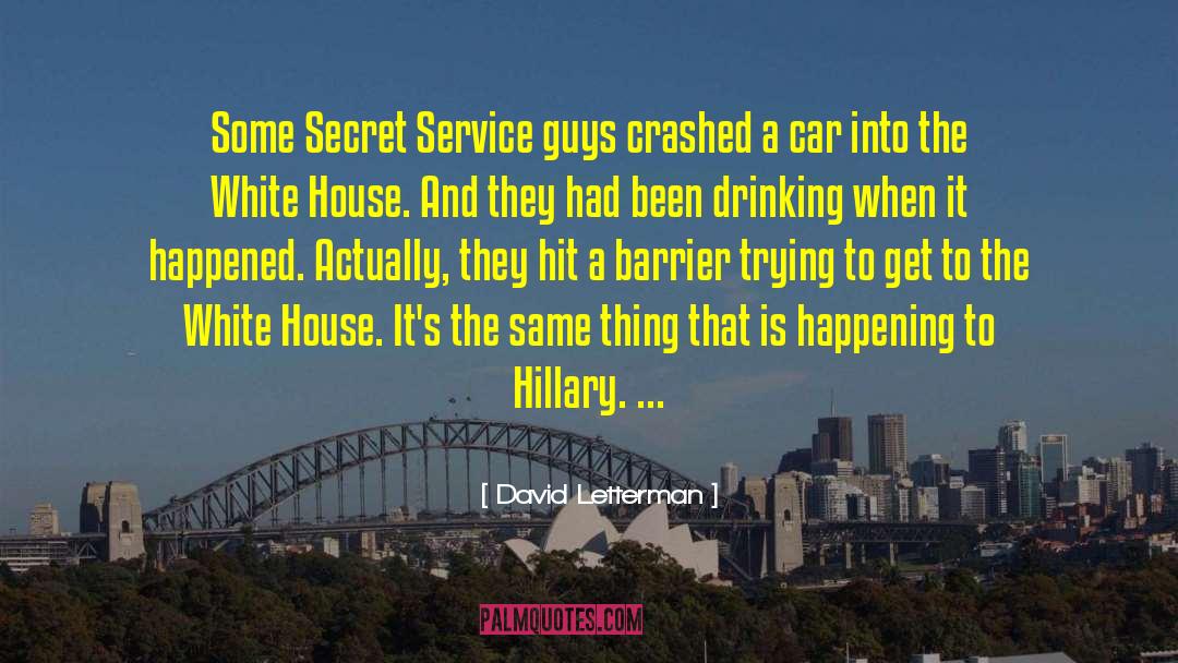 David Letterman Quotes: Some Secret Service guys crashed