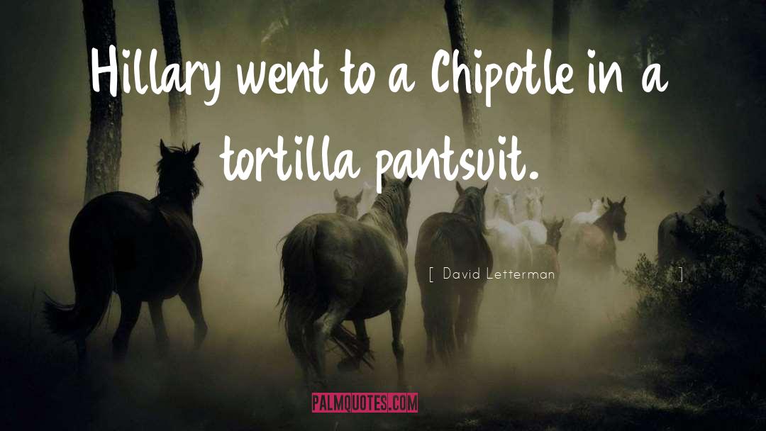 David Letterman Quotes: Hillary went to a Chipotle