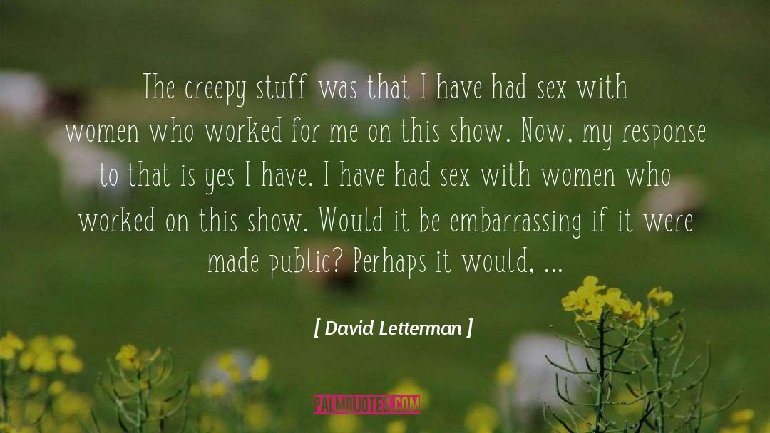 David Letterman Quotes: The creepy stuff was that