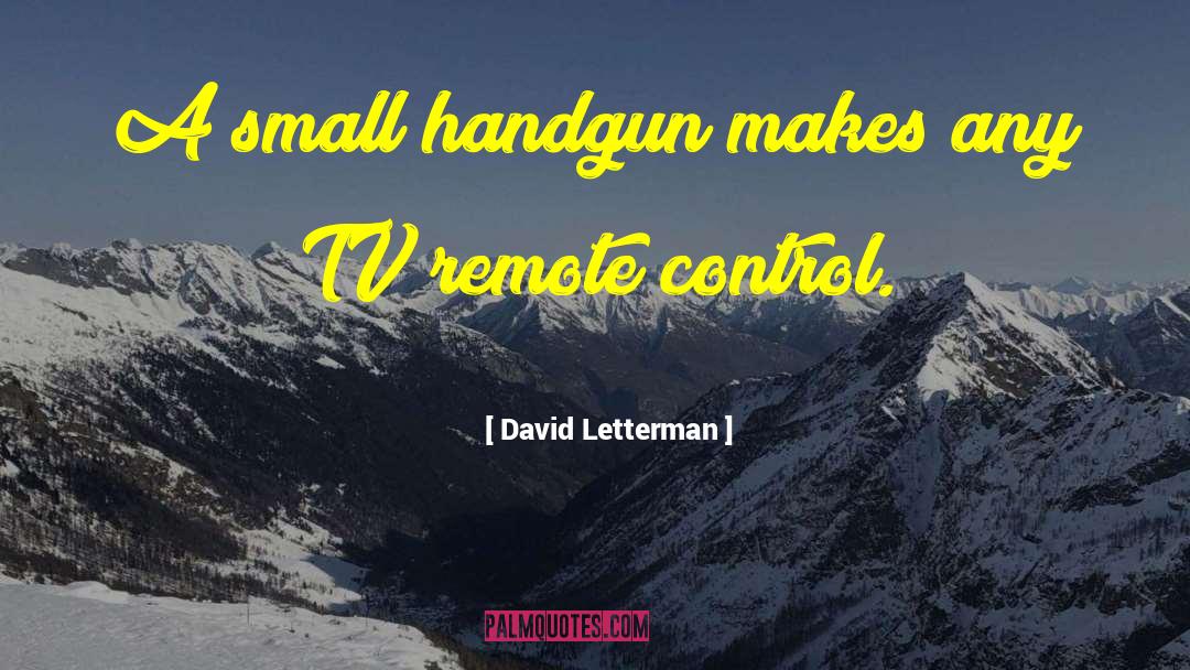 David Letterman Quotes: A small handgun makes any