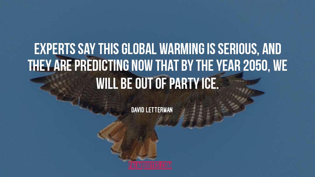 David Letterman Quotes: Experts say this global warming