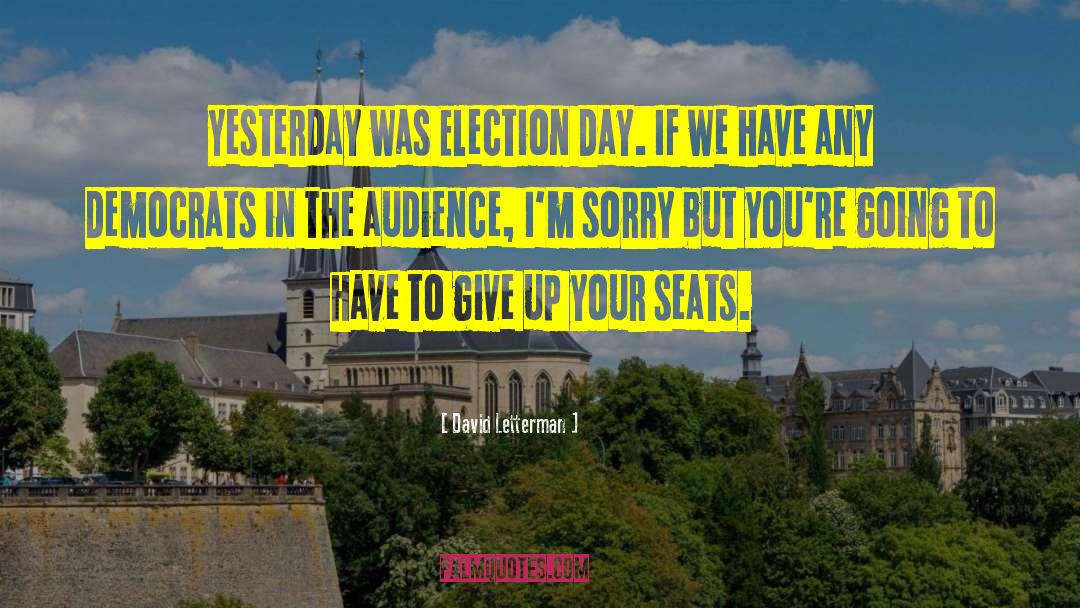 David Letterman Quotes: Yesterday was Election Day. If