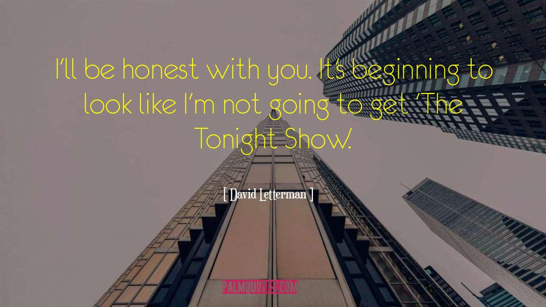 David Letterman Quotes: I'll be honest with you.