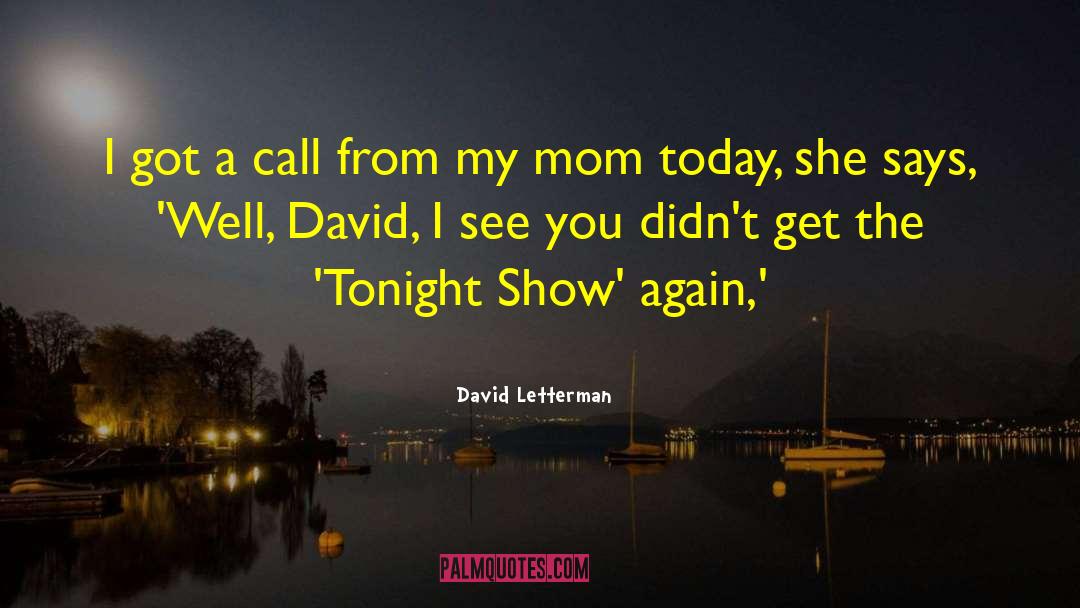 David Letterman Quotes: I got a call from