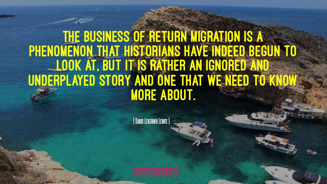 David Levering Lewis Quotes: The business of return migration