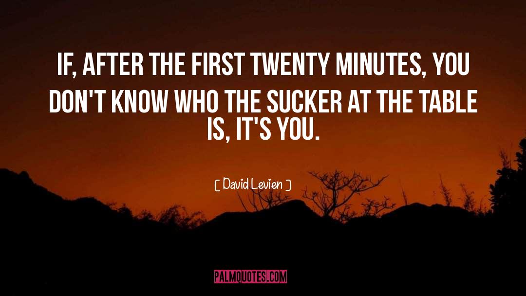 David Levien Quotes: If, after the first twenty