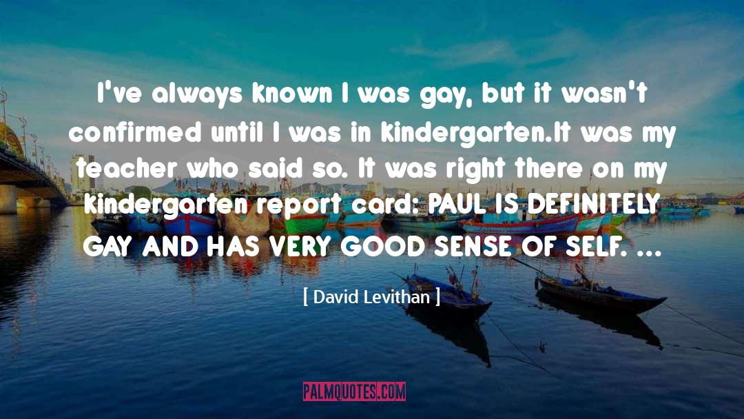 David Levithan Quotes: I've always known I was