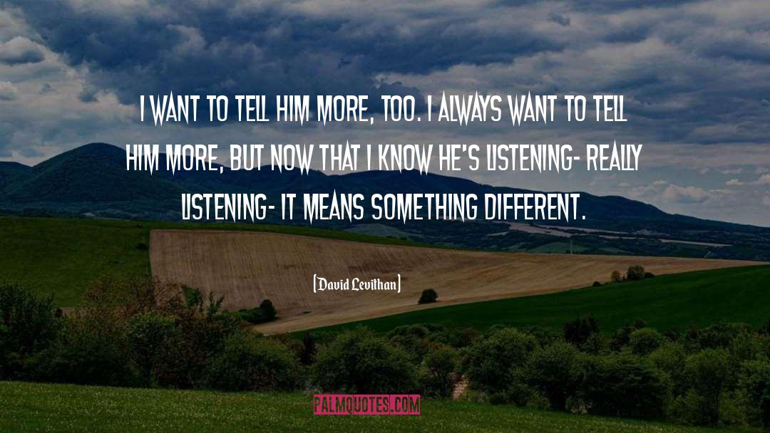 David Levithan Quotes: I want to tell him