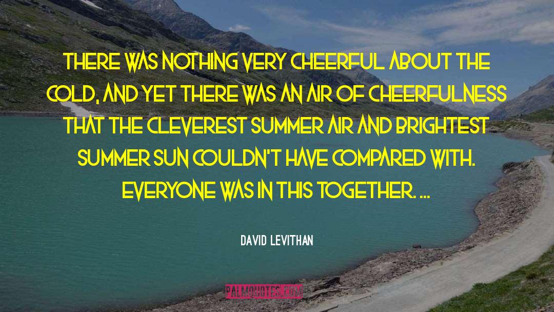 David Levithan Quotes: There was nothing very cheerful
