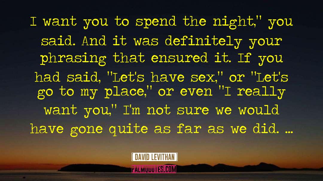 David Levithan Quotes: I want you to spend