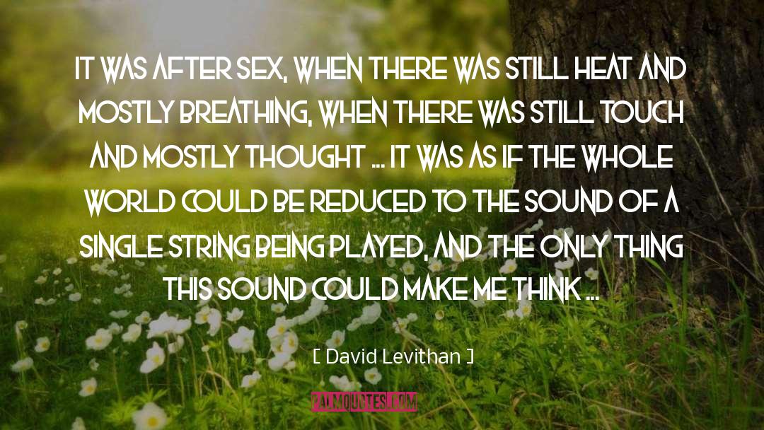 David Levithan Quotes: It was after sex, when