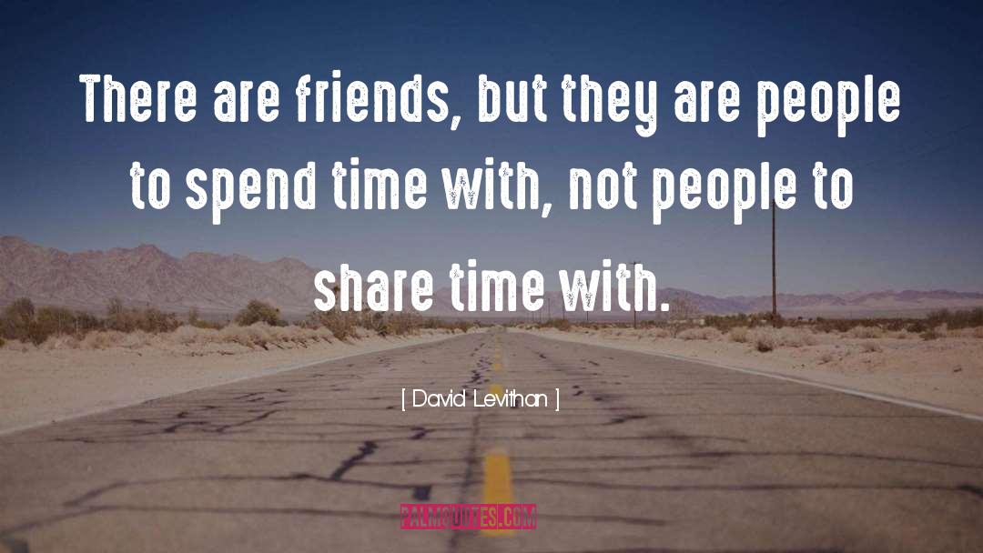 David Levithan Quotes: There are friends, but they