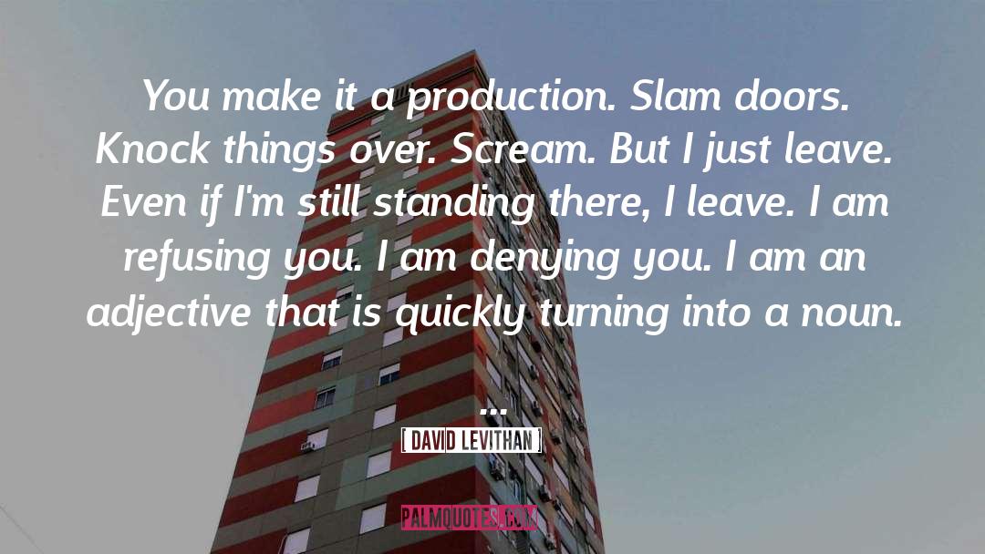 David Levithan Quotes: You make it a production.