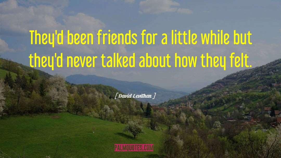 David Levithan Quotes: They'd been friends for a