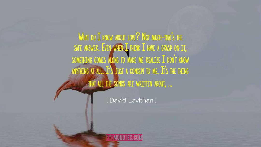 David Levithan Quotes: What do I know about