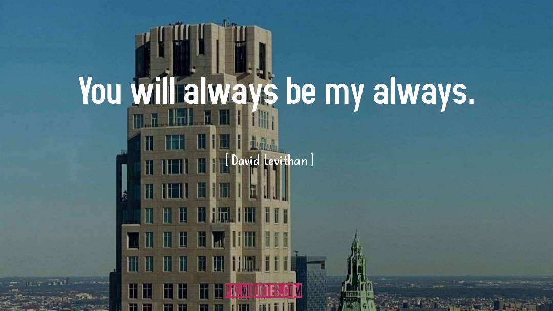 David Levithan Quotes: You will always be my