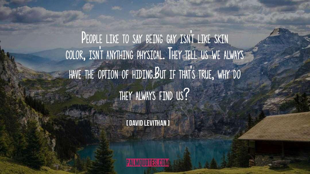 David Levithan Quotes: People like to say being