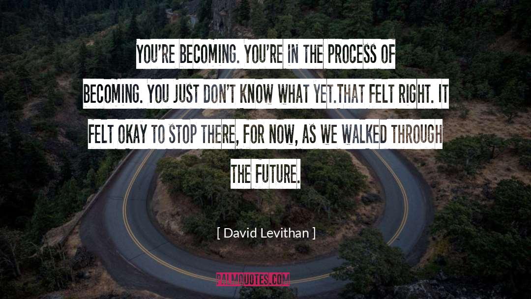 David Levithan Quotes: You're becoming. You're in the