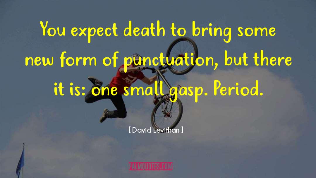 David Levithan Quotes: You expect death to bring