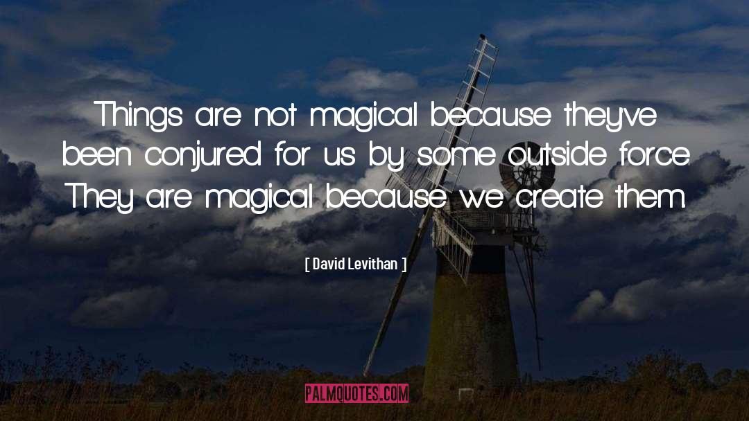 David Levithan Quotes: Things are not magical because