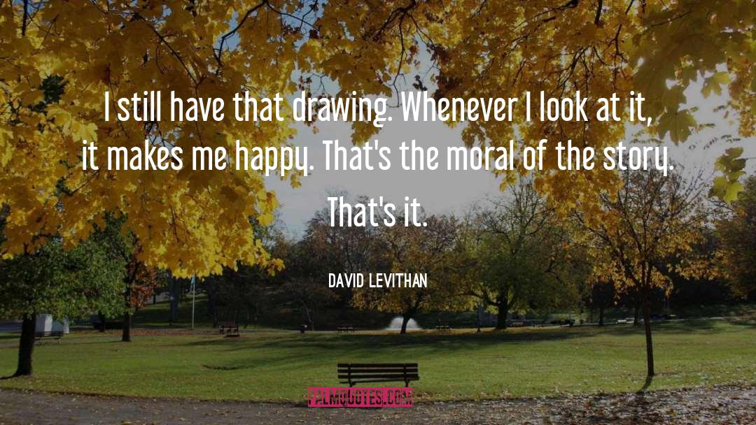 David Levithan Quotes: I still have that drawing.