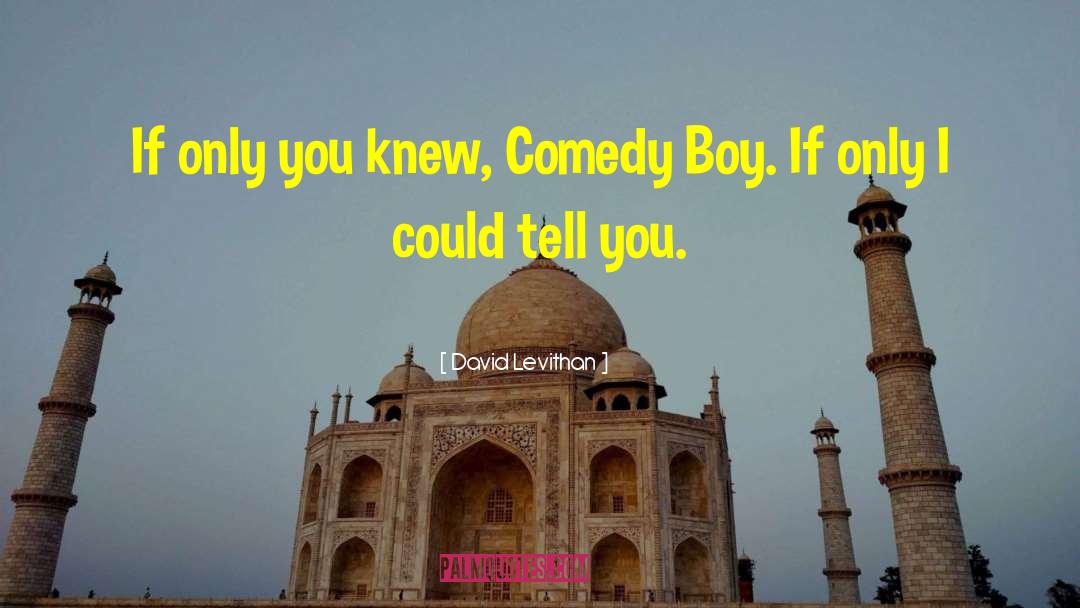 David Levithan Quotes: If only you knew, Comedy