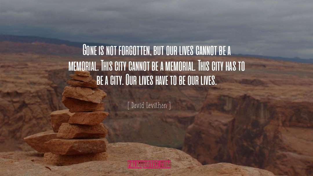 David Levithan Quotes: Gone is not forgotten, but