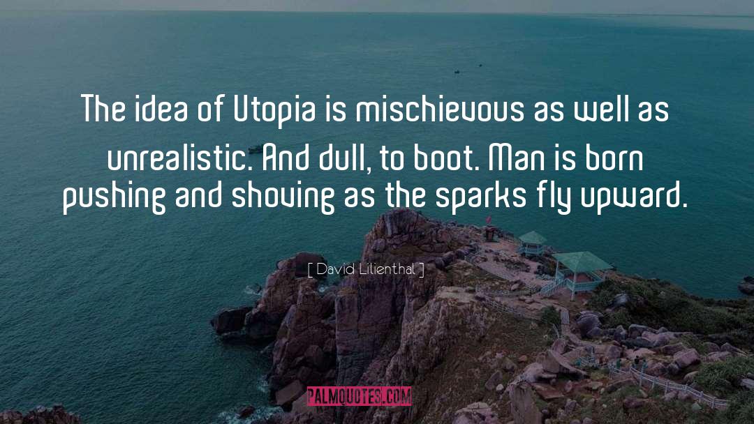 David Lilienthal Quotes: The idea of Utopia is