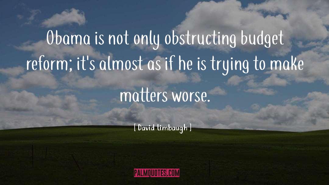 David Limbaugh Quotes: Obama is not only obstructing