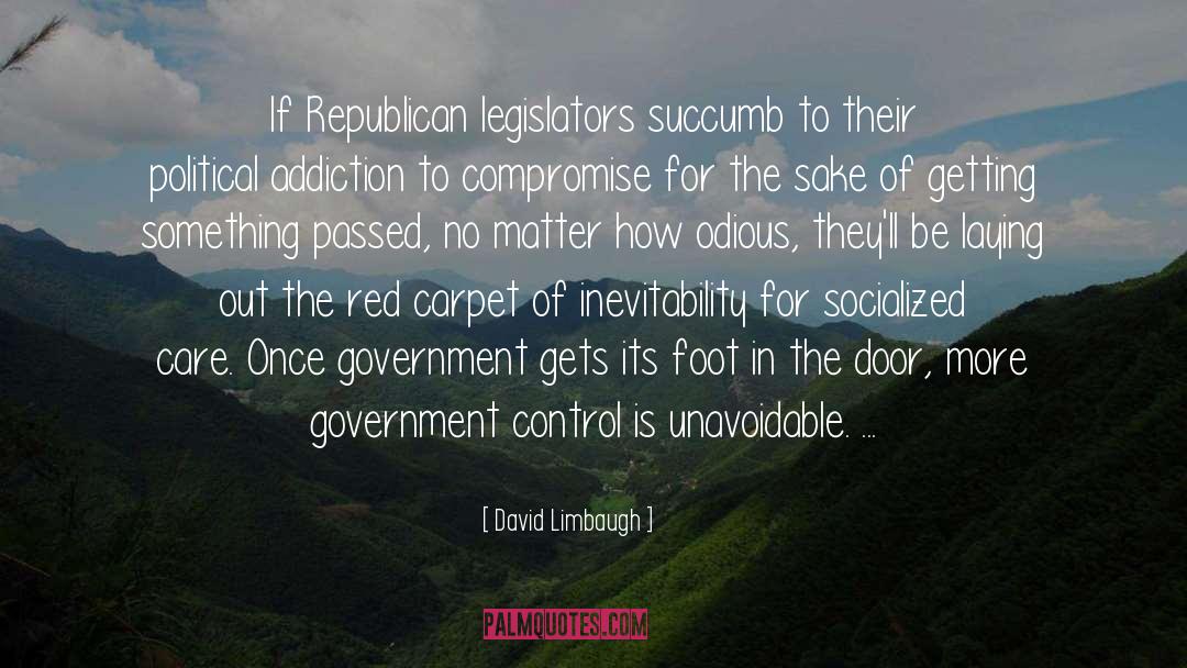David Limbaugh Quotes: If Republican legislators succumb to