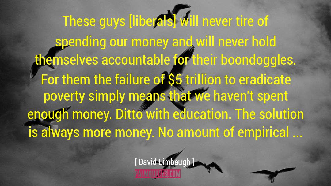 David Limbaugh Quotes: These guys [liberals] will never