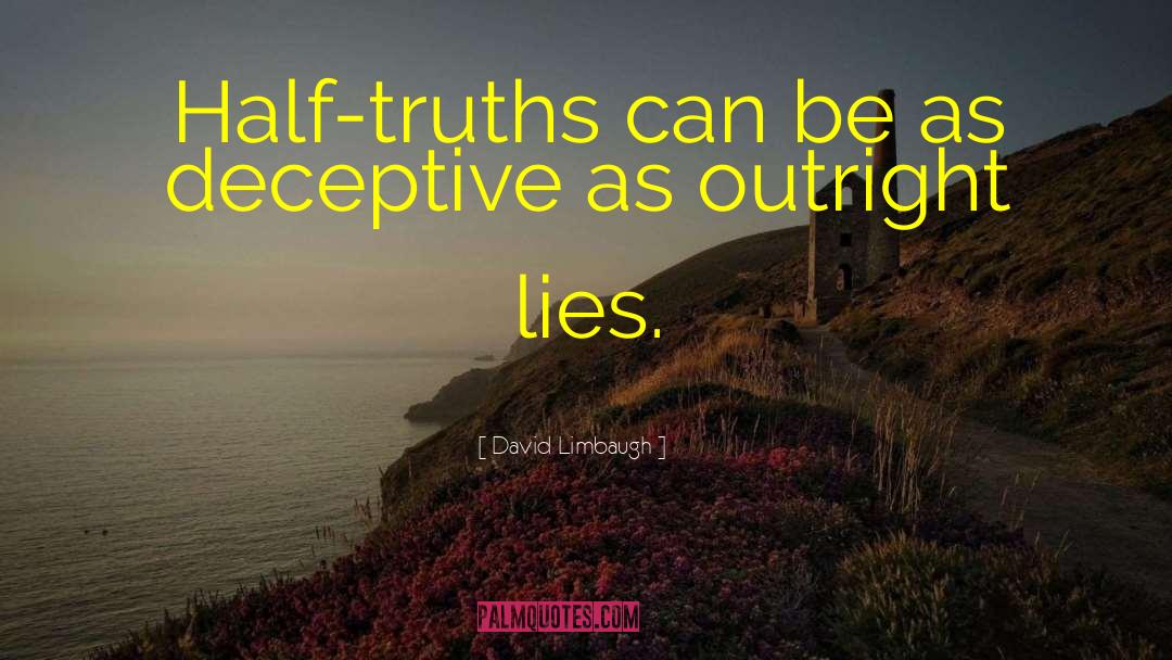 David Limbaugh Quotes: Half-truths can be as deceptive