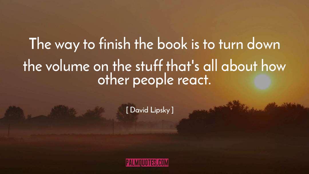 David Lipsky Quotes: The way to finish the