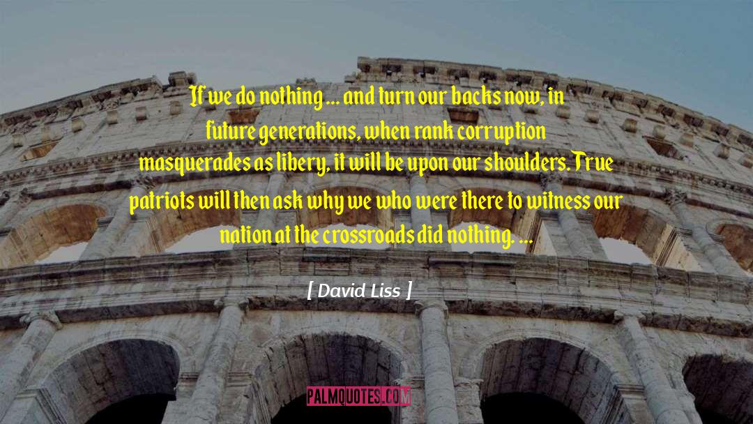 David Liss Quotes: If we do nothing ...