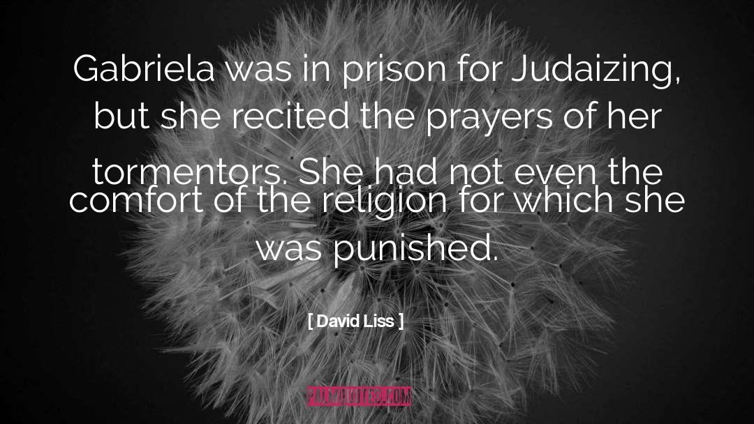 David Liss Quotes: Gabriela was in prison for