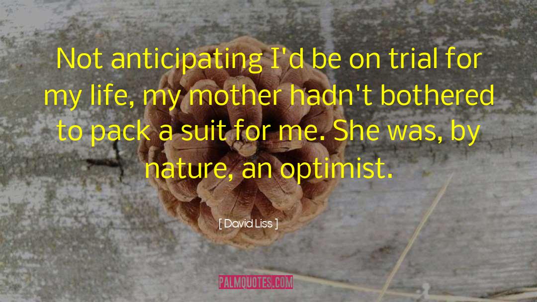 David Liss Quotes: Not anticipating I'd be on