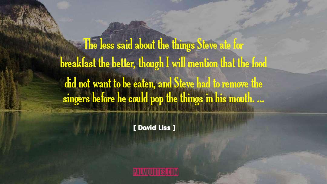 David Liss Quotes: The less said about the