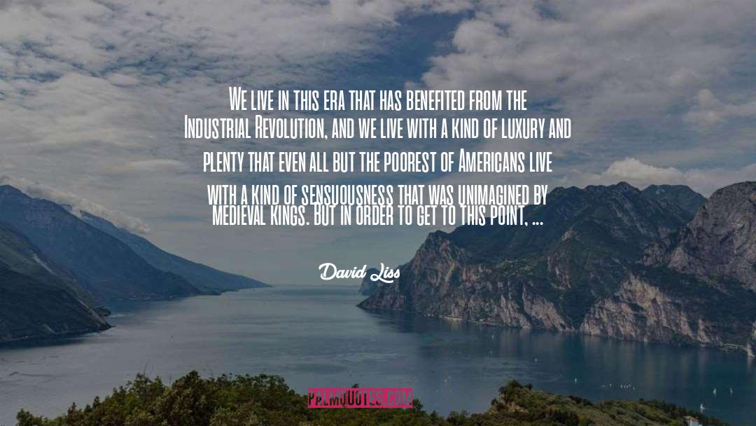 David Liss Quotes: We live in this era