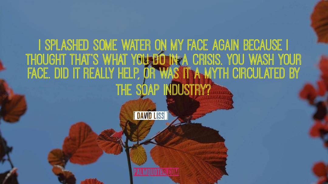 David Liss Quotes: I splashed some water on