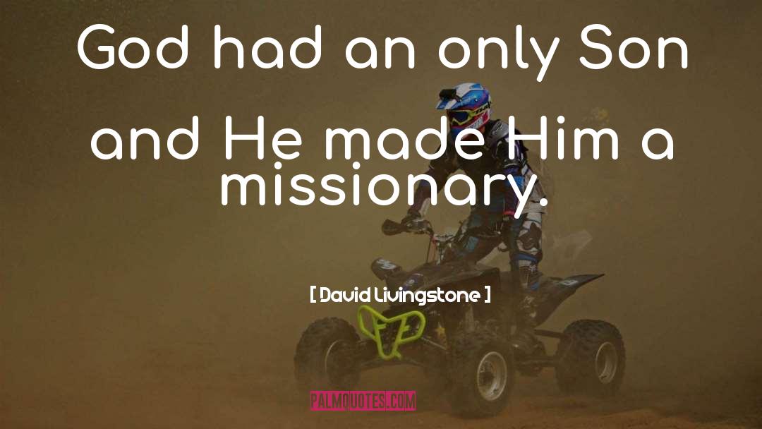 David Livingstone Quotes: God had an only Son