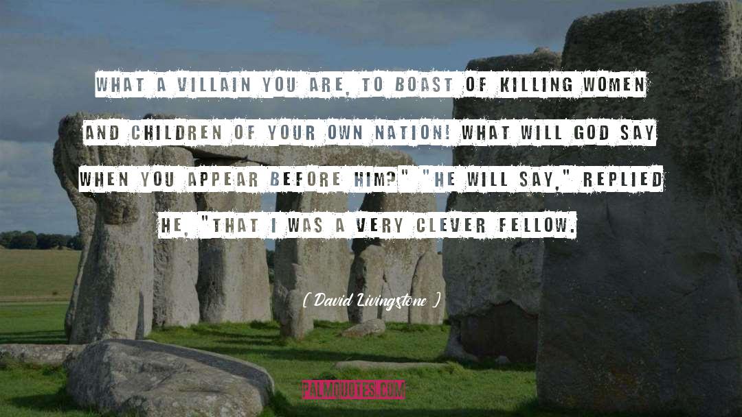 David Livingstone Quotes: What a villain you are,