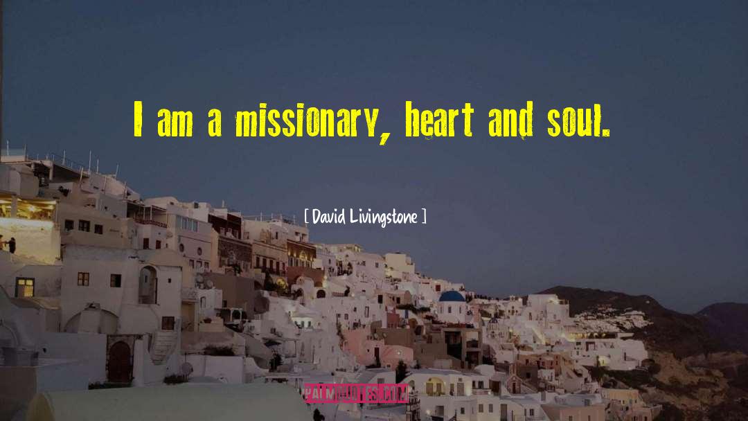 David Livingstone Quotes: I am a missionary, heart