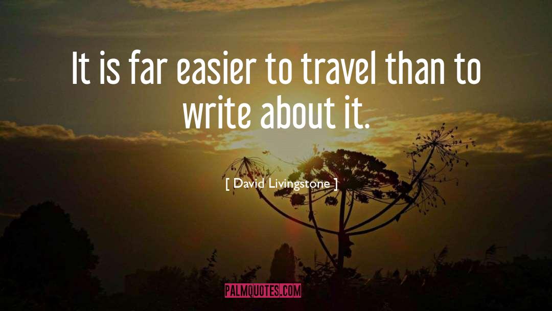David Livingstone Quotes: It is far easier to