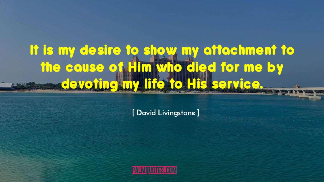 David Livingstone Quotes: It is my desire to