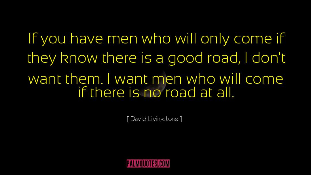 David Livingstone Quotes: If you have men who