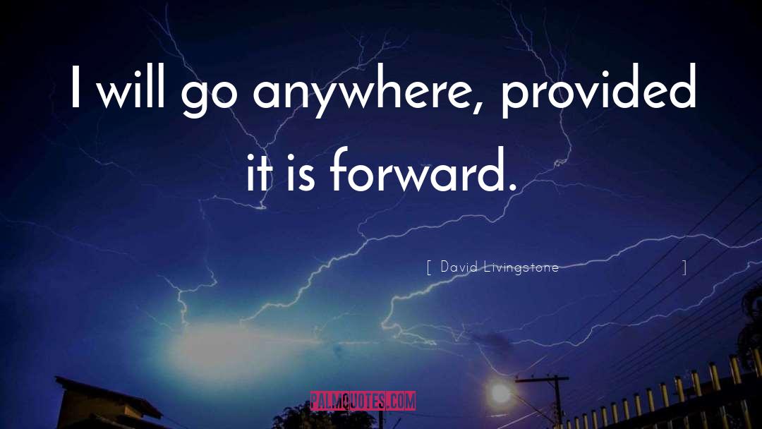 David Livingstone Quotes: I will go anywhere, provided