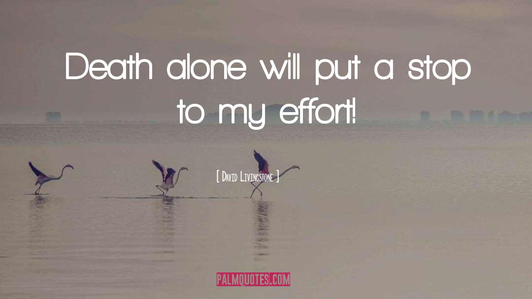 David Livingstone Quotes: Death alone will put a