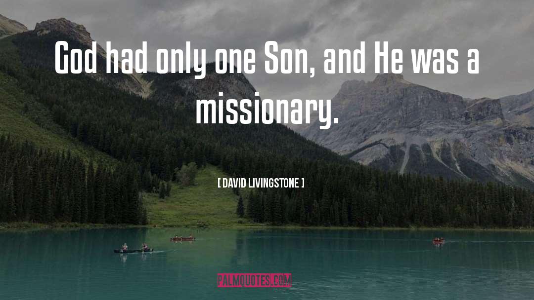 David Livingstone Quotes: God had only one Son,